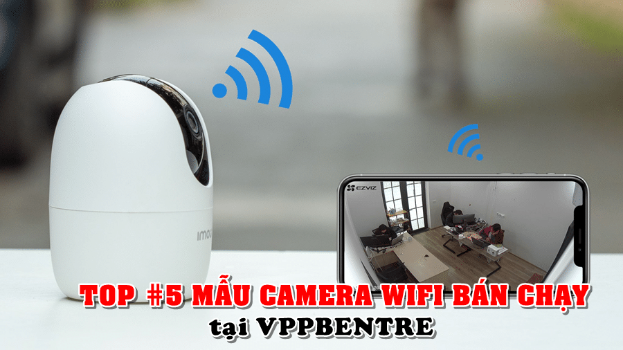 top 5 mẫu camera wifi bán chạy tại vpp bến tre